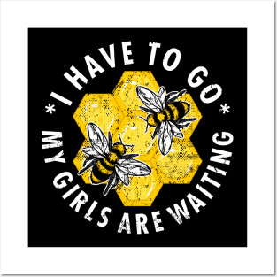 Beekeeper "I Have To Go My Girls Are Waiting" Posters and Art